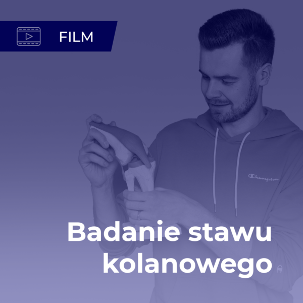 Film szkoleniowy - Badanie stawu kolanowego w praktyce fizjoterapeutycznej
